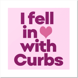 Curbs Fear Me - I fell in love with Curbs. Posters and Art